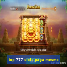 top 777 slots paga mesmo